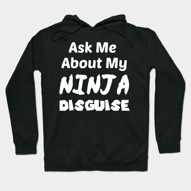 Ask Me About My NINJA Disguise Hoodie by StrompTees